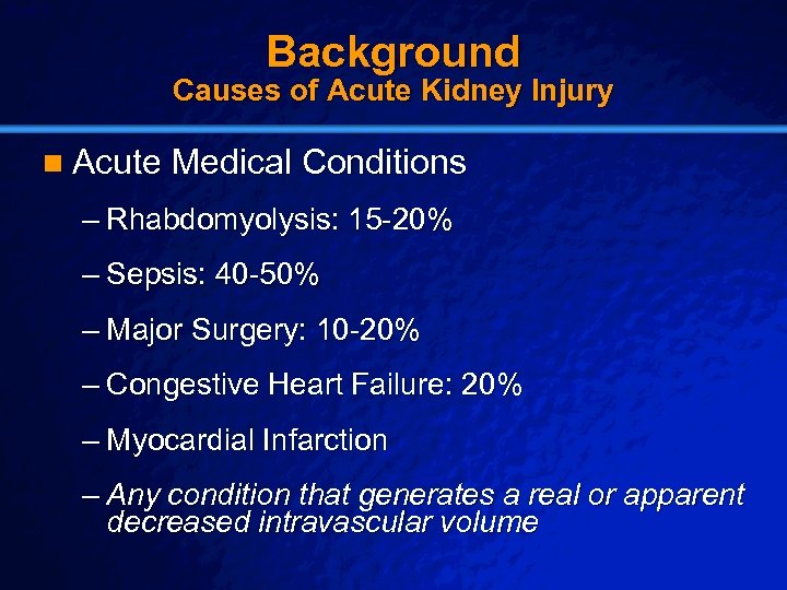 Slide 9 © 2003 By Default! Background Causes of Acute Kidney Injury n Acute