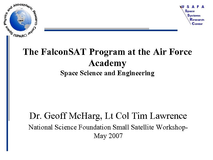 U S A F A Space Systems Research Center The Falcon. SAT Program at