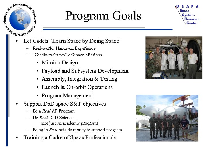 Program Goals • Let Cadets “Learn Space by Doing Space” – Real-world, Hands-on Experience