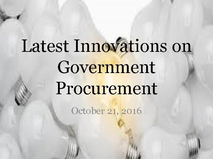 Latest Innovations on Government Procurement October 21, 2016 