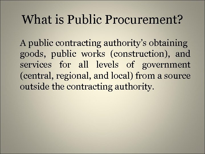 What is Public Procurement? A public contracting authority’s obtaining goods, public works (construction), and