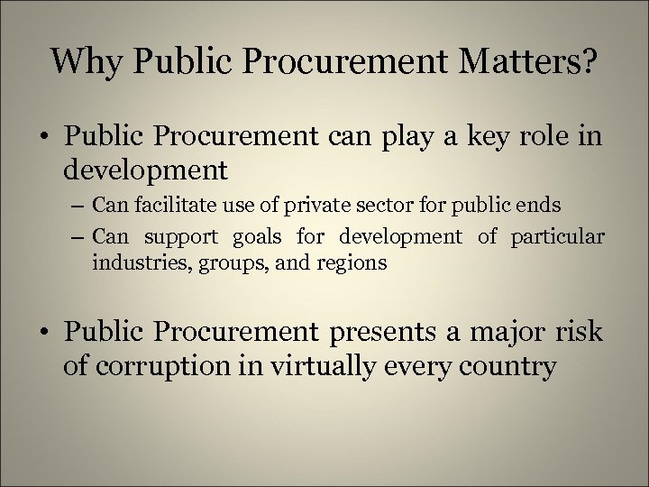 Why Public Procurement Matters? • Public Procurement can play a key role in development