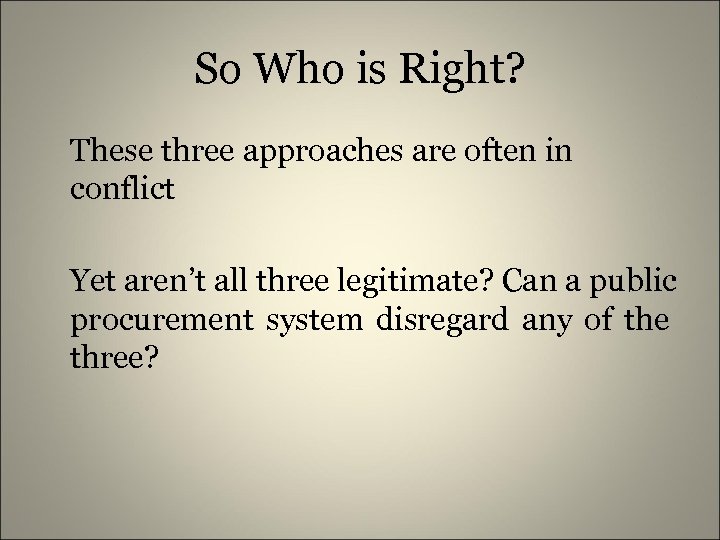 So Who is Right? These three approaches are often in conflict Yet aren’t all
