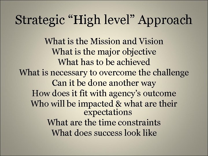 Strategic “High level” Approach What is the Mission and Vision What is the major