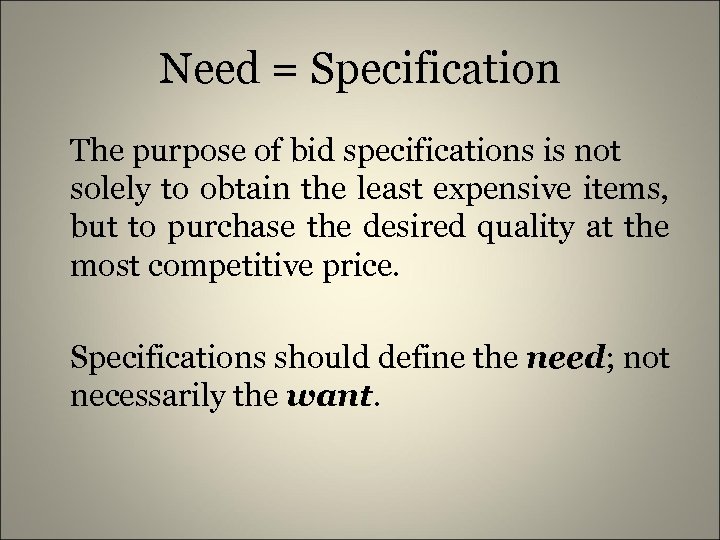 Need = Specification The purpose of bid specifications is not solely to obtain the