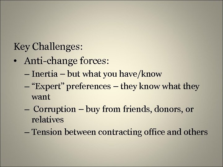Key Challenges: • Anti-change forces: – Inertia – but what you have/know – “Expert”