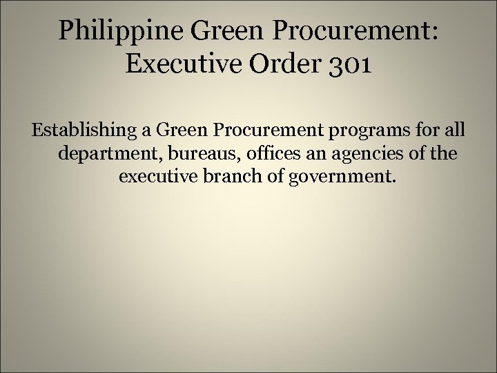 Philippine Green Procurement: Executive Order 301 Establishing a Green Procurement programs for all department,