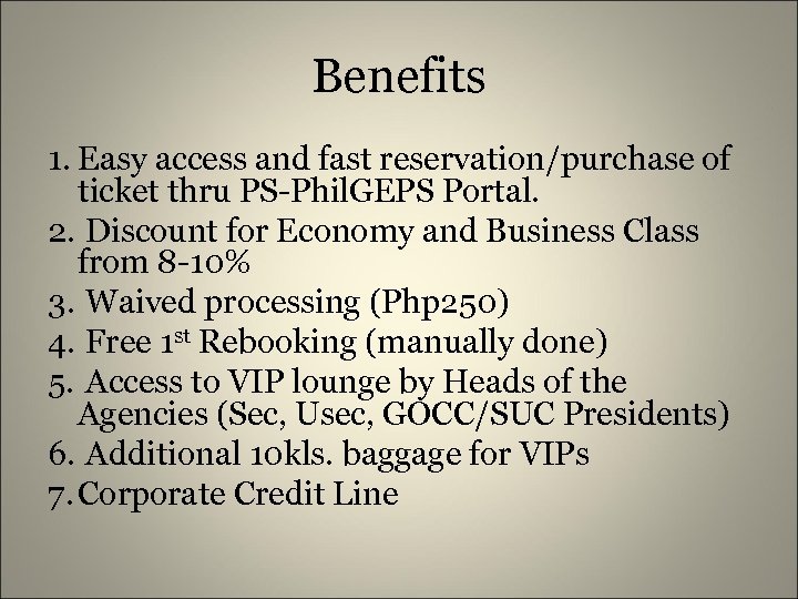 Benefits 1. Easy access and fast reservation/purchase of ticket thru PS-Phil. GEPS Portal. 2.