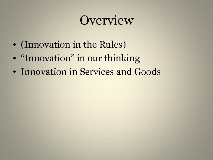 Overview • (Innovation in the Rules) • “Innovation” in our thinking • Innovation in
