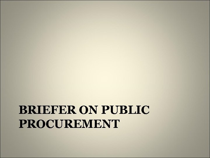 BRIEFER ON PUBLIC PROCUREMENT 