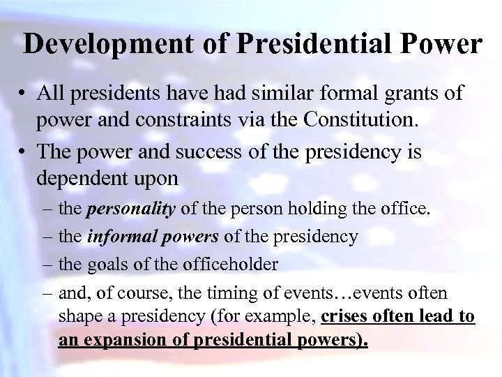 Development of Presidential Power • All presidents have had similar formal grants of power