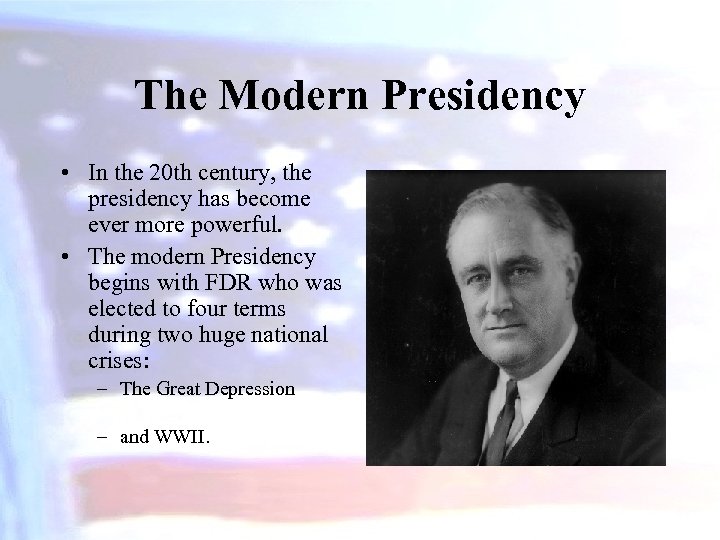 The Modern Presidency • In the 20 th century, the presidency has become ever