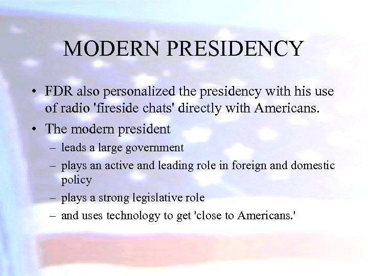 MODERN PRESIDENCY • FDR also personalized the presidency with his use of radio 'fireside