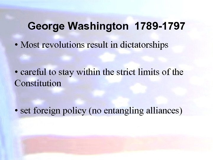 George Washington 1789 -1797 • Most revolutions result in dictatorships • careful to stay