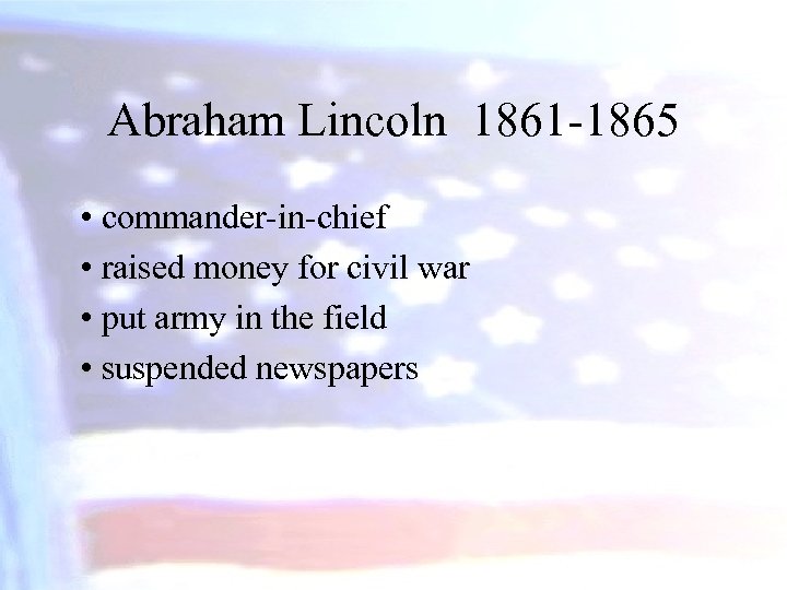 Abraham Lincoln 1861 -1865 • commander-in-chief • raised money for civil war • put
