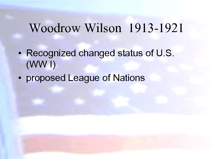 Woodrow Wilson 1913 -1921 • Recognized changed status of U. S. (WW I) •