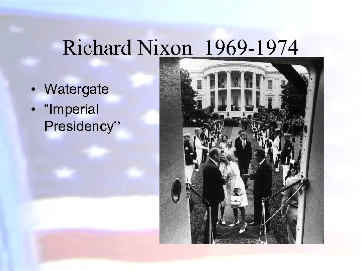Richard Nixon 1969 -1974 • Watergate • “Imperial Presidency” 