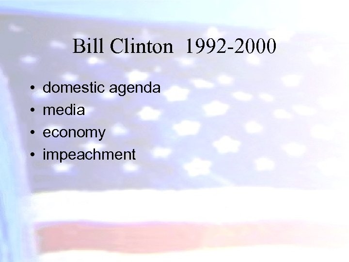 Bill Clinton 1992 -2000 • • domestic agenda media economy impeachment 