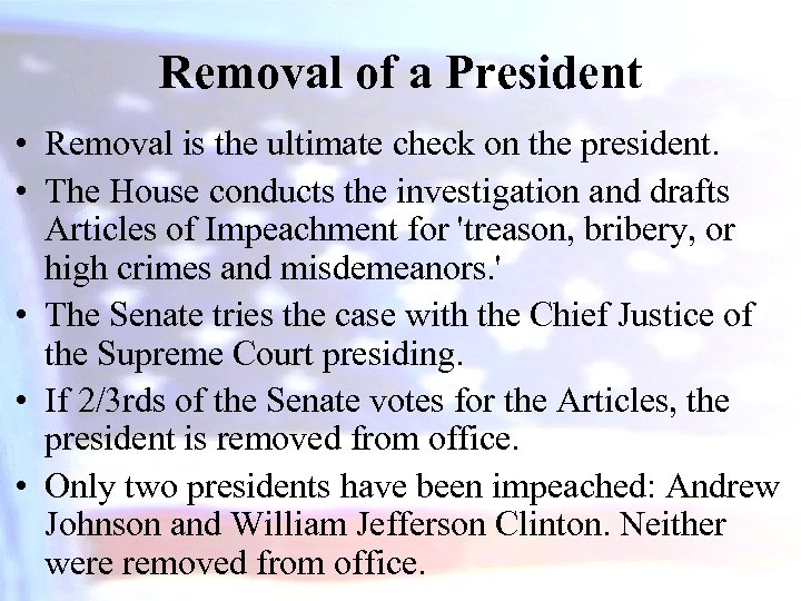 Removal of a President • Removal is the ultimate check on the president. •