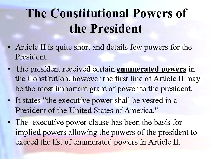 The Constitutional Powers of the President • Article II is quite short and details
