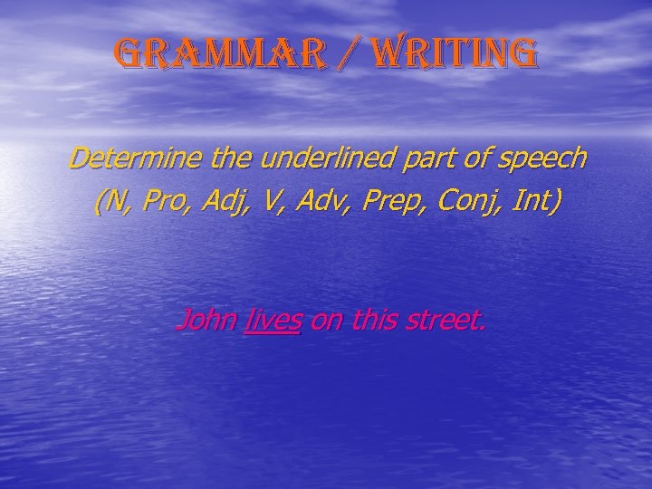 grammar / writing Determine the underlined part of speech (N, Pro, Adj, V, Adv,