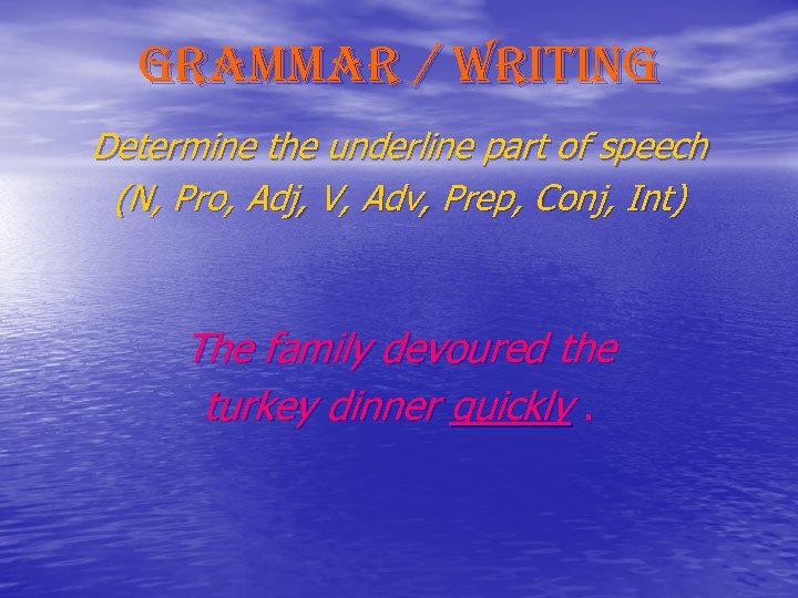 grammar / writing Determine the underline part of speech (N, Pro, Adj, V, Adv,