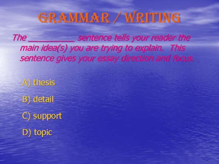 grammar / writing The _____ sentence tells your reader the main idea(s) you are