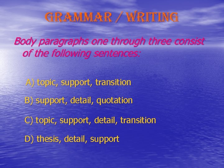 grammar / writing Body paragraphs one through three consist of the following sentences: A)