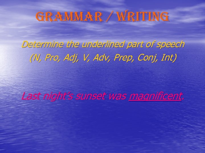 grammar / writing Determine the underlined part of speech (N, Pro, Adj, V, Adv,