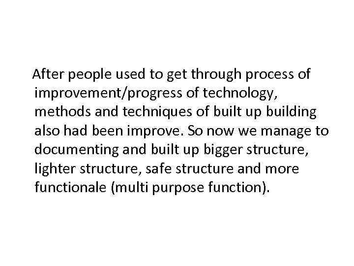 After people used to get through process of improvement/progress of technology, methods and techniques