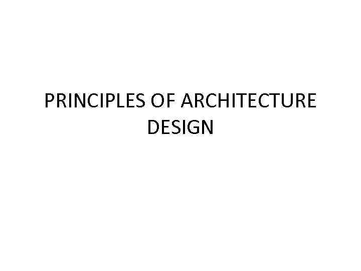 PRINCIPLES OF ARCHITECTURE DESIGN 