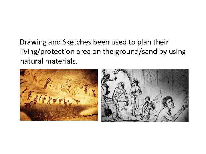 Drawing and Sketches been used to plan their living/protection area on the ground/sand by