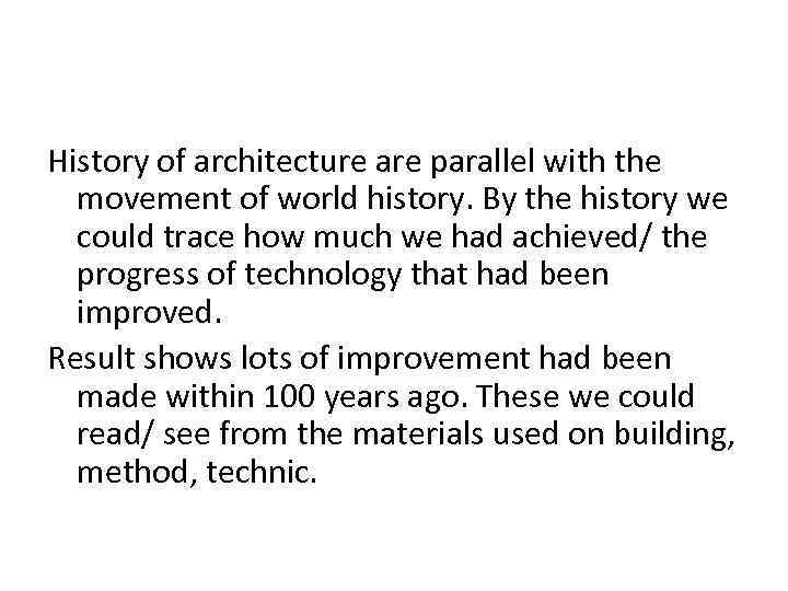History of architecture are parallel with the movement of world history. By the history