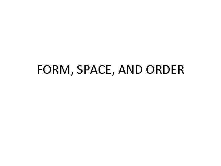 FORM, SPACE, AND ORDER 