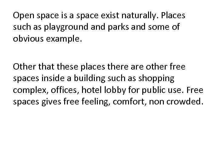 Open space is a space exist naturally. Places such as playground and parks and