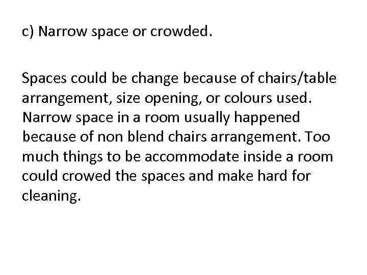 c) Narrow space or crowded. Spaces could be change because of chairs/table arrangement, size