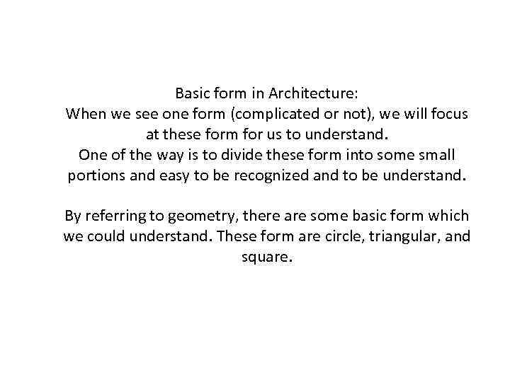 Basic form in Architecture: When we see one form (complicated or not), we will