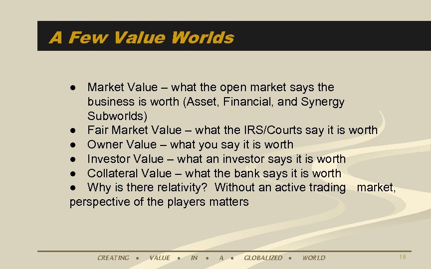 A Few Value Worlds ● Market Value – what the open market says the