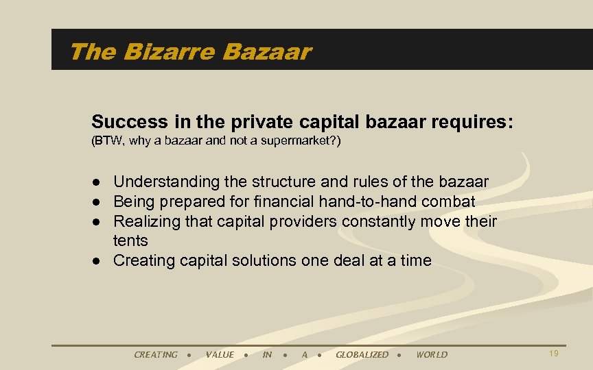 The Bizarre Bazaar Success in the private capital bazaar requires: (BTW, why a bazaar