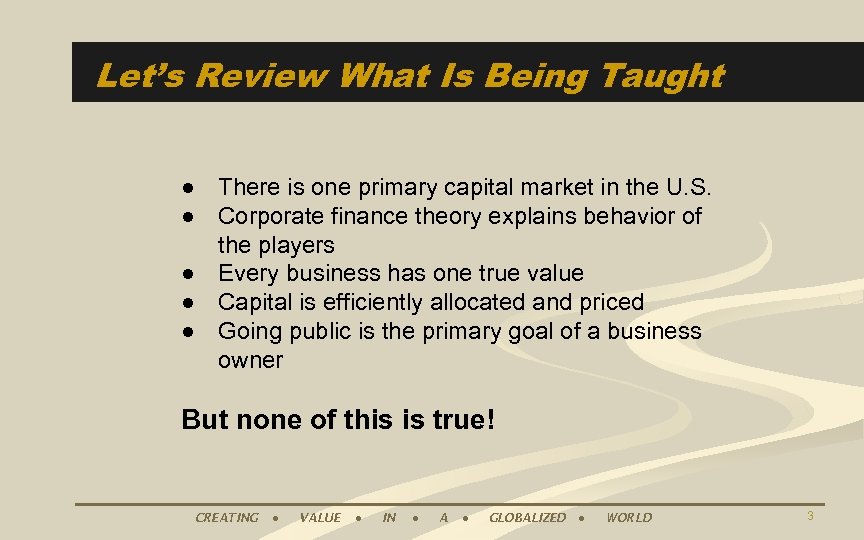 Let’s Review What Is Being Taught ● There is one primary capital market in