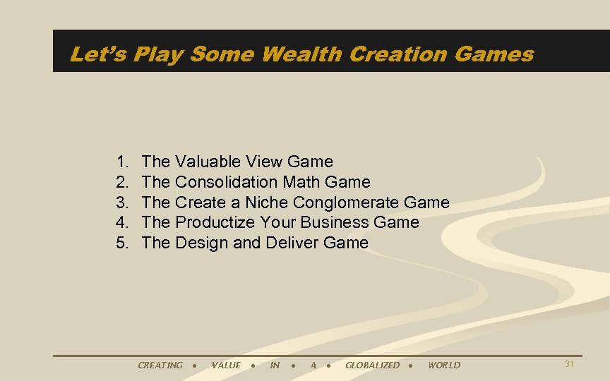 Let’s Play Some Wealth Creation Games 1. 2. 3. 4. 5. The Valuable View