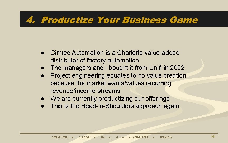 4. Productize Your Business Game ● Cimtec Automation is a Charlotte value-added distributor of