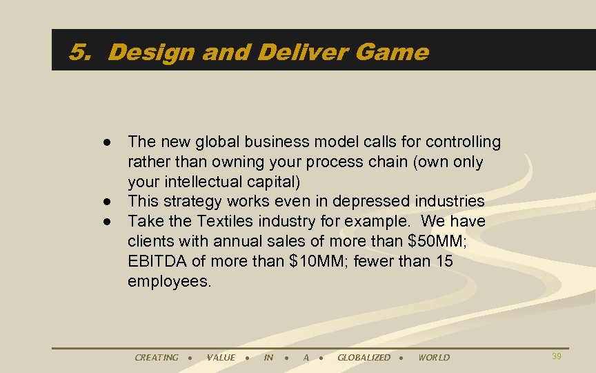 5. Design and Deliver Game ● The new global business model calls for controlling