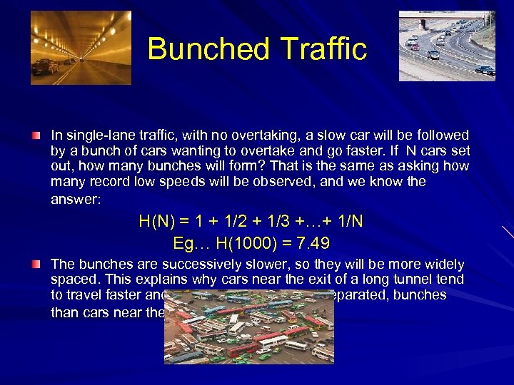 Bunched Traffic In single-lane traffic, with no overtaking, a slow car will be followed