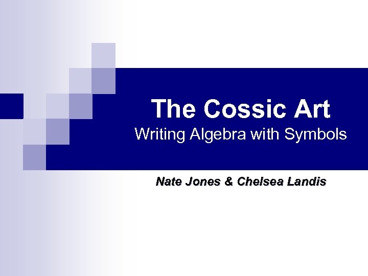 The Cossic Art Writing Algebra with Symbols Nate Jones & Chelsea Landis 