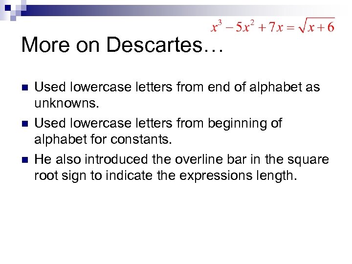 More on Descartes… n n n Used lowercase letters from end of alphabet as
