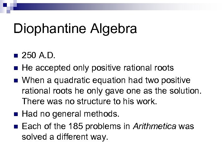 Diophantine Algebra n n n 250 A. D. He accepted only positive rational roots