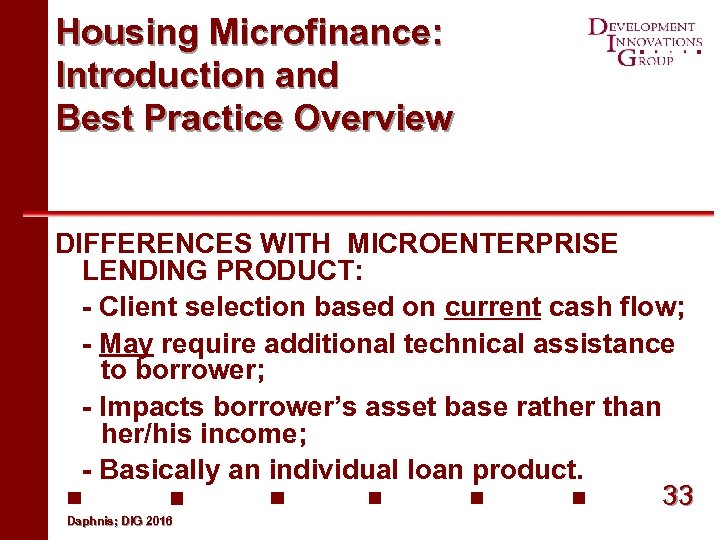 Housing Microfinance: Introduction and Best Practice Overview DIFFERENCES WITH MICROENTERPRISE LENDING PRODUCT: - Client