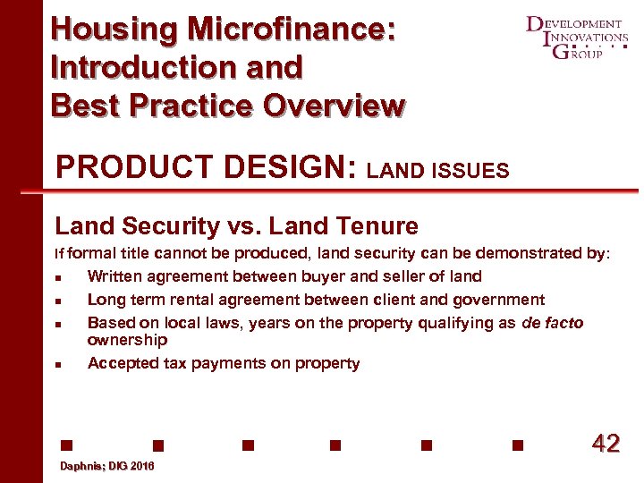 Housing Microfinance: Introduction and Best Practice Overview PRODUCT DESIGN: LAND ISSUES Land Security vs.