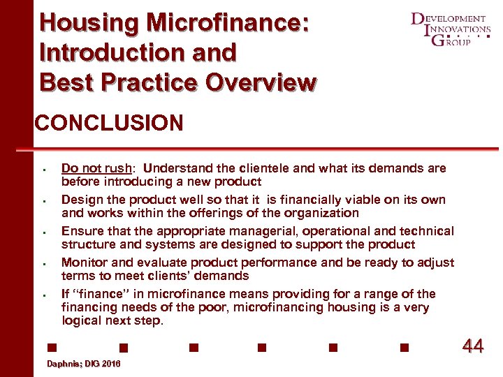 Housing Microfinance: Introduction and Best Practice Overview CONCLUSION § § § Do not rush: